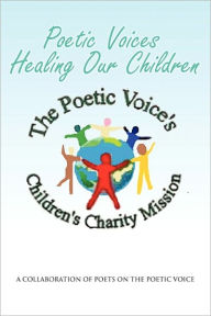 Title: Poetic Voices Healing Our Children, Author: The Poets of the Poetic Voice