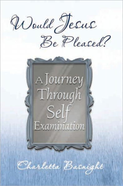 Would Jesus Be Pleased?: A Journey Through Self Examination
