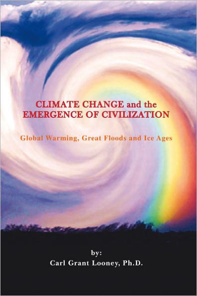 Climate Change and the Emergence of Civilization: Global Warming, Great Floods and Ice Ages