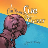 Title: A Girl Named Sue with a Secret, Author: Julia E Whitley