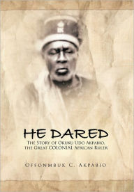 Title: He Dared, Author: Offonmbuk C Akpabio