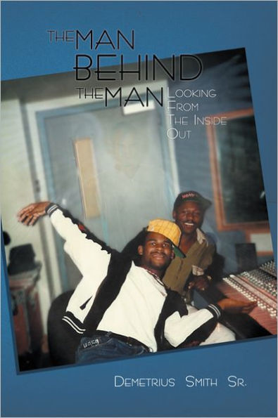 THE MAN BEHIND THE MAN: Looking from the Inside Out