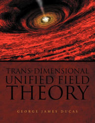 Trans-Dimensional Unified Field Theory