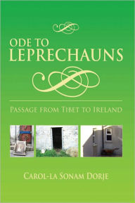 Title: ODE TO LEPRECHAUNS: Passage From Tibet To Ireland, Author: Carol-la Sonam Dorje