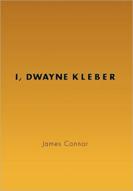 Title: I, Dwayne Kleber, Author: James Connor