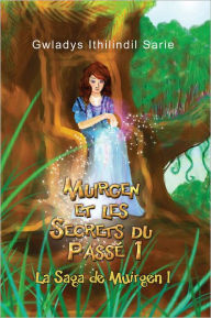Title: Muirgen et les Secrets du Passé 1: La Saga de Muirgen I, Author: Gwladys Ithilindil Sarie