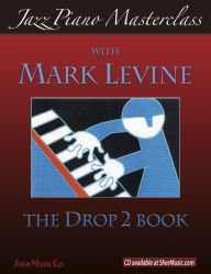 Title: Jazz Piano Masterclass: The Drop 2 Book, Author: SHER Music