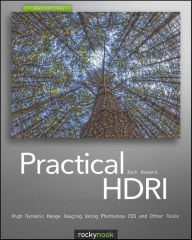 Practical HDRI: High Dynamic Range Imaging Using Photoshop CS5 and Other Tools