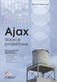 Title: Ajax. Wzorce projektowe, Author: Michael Mahemoff