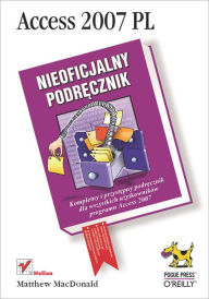 Title: Access 2007 PL. Nieoficjalny podr?cznik, Author: Matthew MacDonald