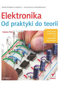 Title: Elektronika. Od praktyki do teorii, Author: Charles Platt