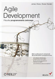 Title: Agile Development. Filozofia programowania zwinnego, Author: James Shore