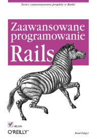 Title: Rails. Zaawansowane programowanie, Author: Brad Ediger