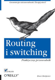 Title: Routing i switching. Praktyczny przewodnik, Author: Bruce Hartpence