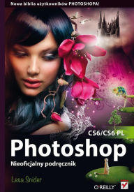 Title: Photoshop CS6/CS6 PL. Nieoficjalny podr?cznik, Author: Lesa Snider