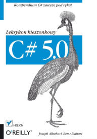 Title: C# 5.0. Leksykon kieszonkowy. Wydanie III, Author: Joseph Albahari