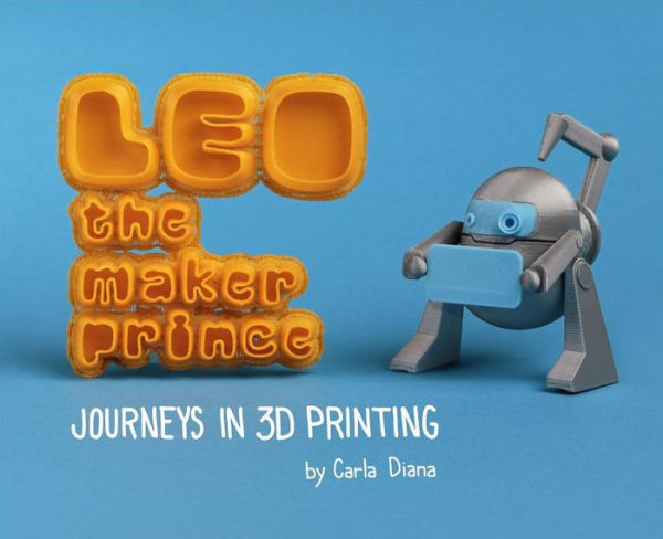 LEO the Maker Prince: Journeys in 3D Printing