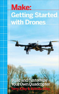 Title: Getting Started with Drones: Build and Customize Your Own Quadcopter, Author: Terry Kilby