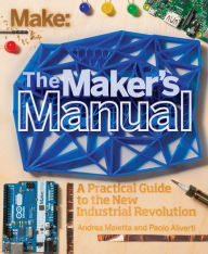 Title: The Maker's Manual: A Practical Guide to the New Industrial Revolution, Author: Paolo Aliverti