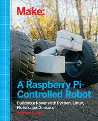 Title: Make a Raspberry Pi-Controlled Robot: Building a Rover with Python, Linux, Motors, and Sensors, Author: Wolfram Donat