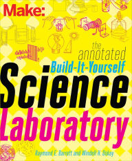 Title: The Annotated Build-It-Yourself Science Laboratory: Build Over 200 Pieces of Science Equipment!, Author: Windell Oskay