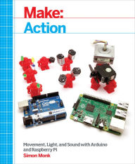Title: Make: Action: Movement, Light, and Sound with Arduino and Raspberry Pi, Author: Simon Monk