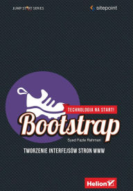Title: Bootstrap. Tworzenie interfejsów stron WWW. Technologia na start!, Author: Syed Fazle Rahman