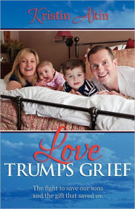 Love Trumps Grief: The Fight to Save Our Sons and the Gift That Saved Us