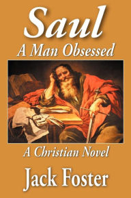 Saul: A Man Obsessed - A Christian Novel