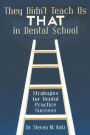They Didn't Teach Us That in Dental School: Strategies for Dental Practice Success