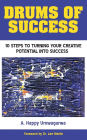 Drums of Success: 10 Steps to Turning Your Creative Potential into Success