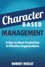 Character Based Management: A Key to More Productive & Effective Organizations