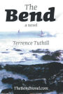 The Bend: A Novel by Terrence Tuthill