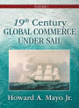 19th Century Global Commerce Under Sail: Volume 1