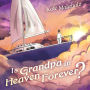 Is Grandpa in Heaven Forever?