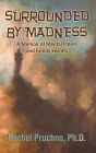 Surrounded By Madness: A Memoir of Mental Illness and Family Secrets