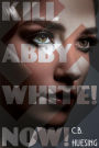 Kill Abby White! Now!