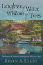 Laughter of Water, Wisdom of Trees: Rudiments of an inner journey and other musings