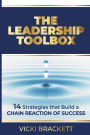 The Leadership Toolbox: 14 Strategies that Build a Chain Reaction of Success