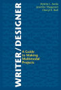 Writer/Designer: A Guide to Making Multimodal Projects