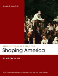 Student Course Guide: Shaping America to Accompany The American Promise, Volume 1: US History to 1877 / Edition 5