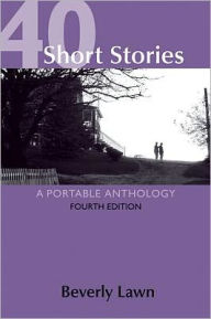 Title: 40 Short Stories: A Portable Anthology / Edition 4, Author: Beverly Lawn