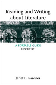 Title: Reading and Writing About Literature: A Portable Guide / Edition 3, Author: Janet E. Gardner