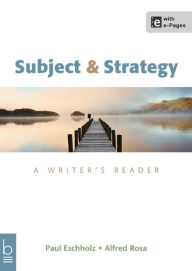 Title: Subject and Strategy: A Writer's Reader / Edition 13, Author: Paul Eschholz
