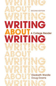 Title: Writing about Writing: A College Reader / Edition 2, Author: Elizabeth Wardle