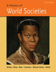 Title: A History of World Societies, Combined Volume / Edition 10, Author: John P. McKay