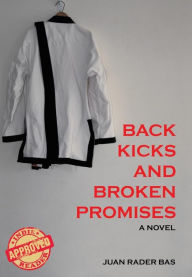 Title: Back Kicks and Broken Promises, Author: Juan Rader Bas