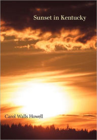 Title: Sunset in Kentucky, Author: Carol Walls Howell