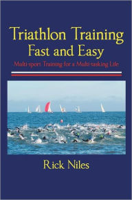 Title: Triathlon Training Fast and Easy, Author: Rick Niles