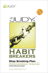 Dr. Judy's Habit Breakers Stop Smoking Plan: Cold Turkey or Gradual Withdrawal - With or Without the e-Cigarette